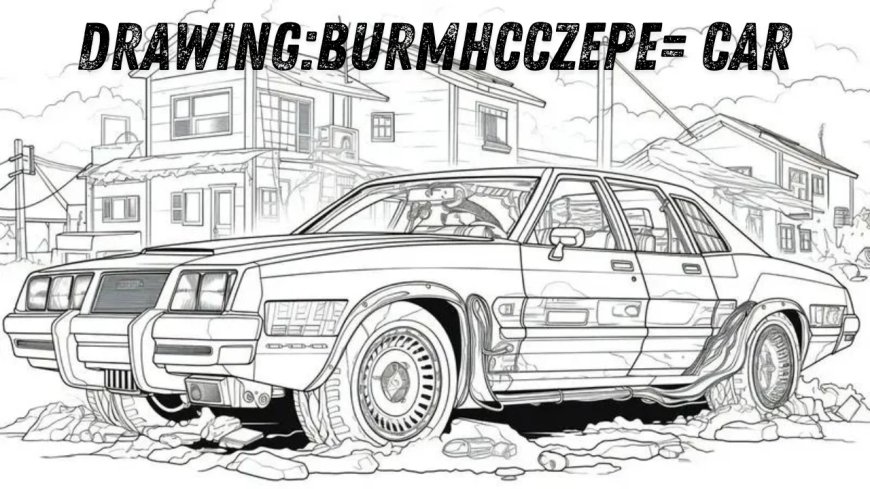 The Art of Drawing:burmhcczepe= Car Is It More Challenging Than It Looks?